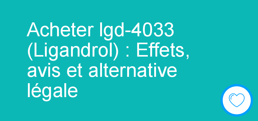 Acheter lgd-4033 (Ligandrol) : Effets, avis et alternative légale
