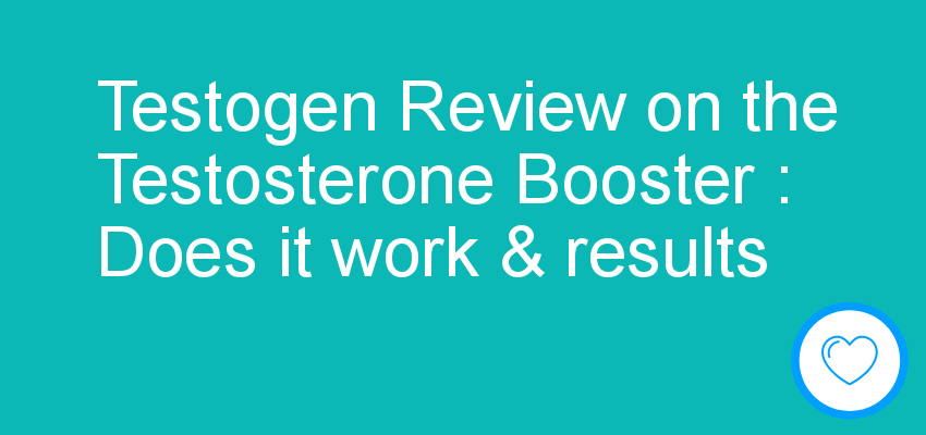 Testogen Review on the Testosterone Booster : Does it work & results