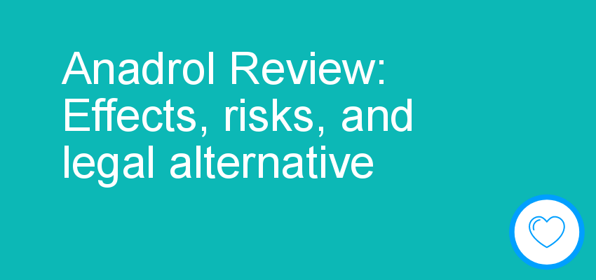 Anadrol Review: Effects, risks, and legal alternative