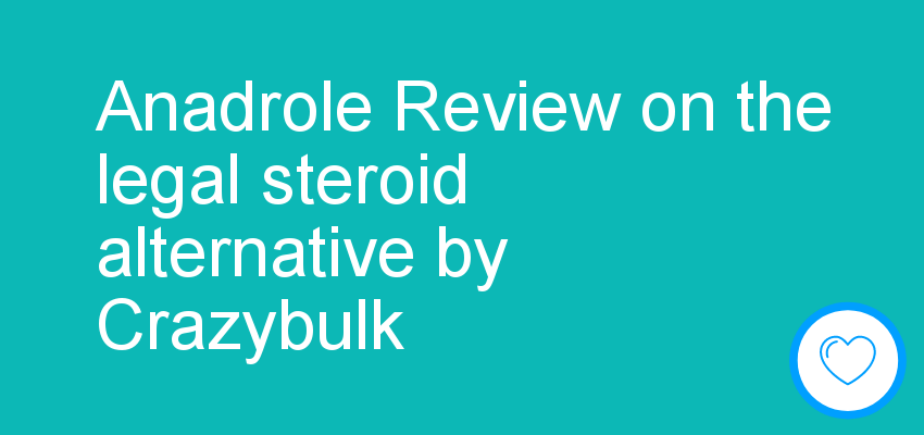Anadrole Review on the legal steroid alternative by Crazybulk