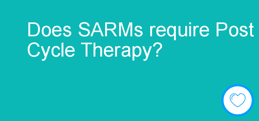 Does SARMs require Post Cycle Therapy?
