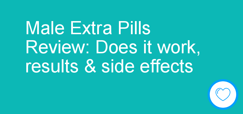 Male Extra Pills Review: Does it work, results & side effects