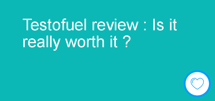 Testofuel review : Is it really worth it ?