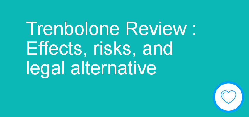 Trenbolone Review : Effects, risks, and legal alternative