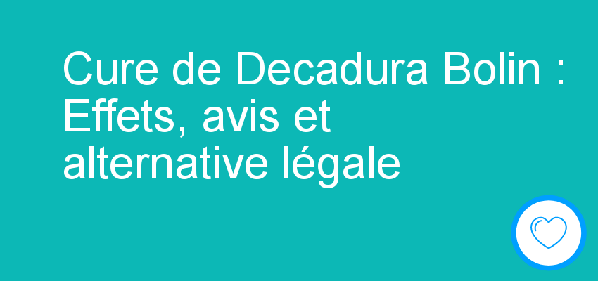 Cure de Decadura Bolin : Effets, avis et alternative légale