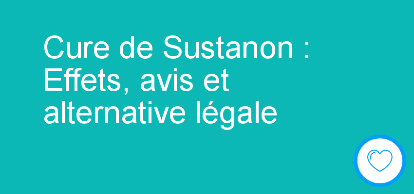 Cure de Sustanon : Effets, avis et alternative légale