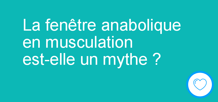 La fenêtre anabolique en musculation est-elle un mythe ?