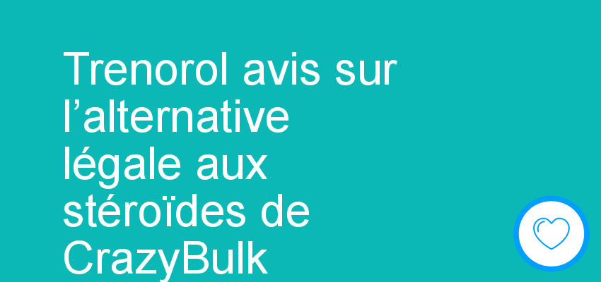 Trenorol avis sur l’alternative légale aux stéroïdes de CrazyBulk