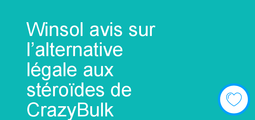 Winsol avis sur l’alternative légale aux stéroïdes de CrazyBulk