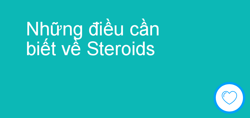 Những điều cần biết về Steroids